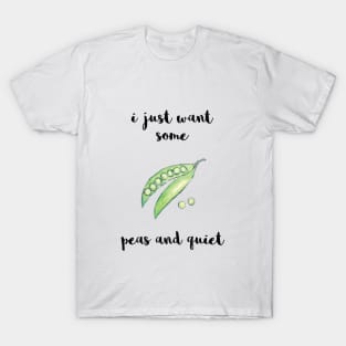 I Just Want Some Peas and Quiet T-Shirt